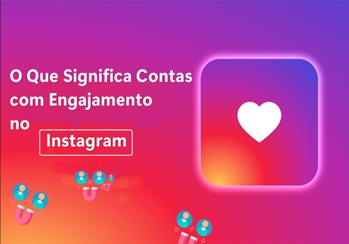 O Que Significa Contas com Engajamento no Instagram